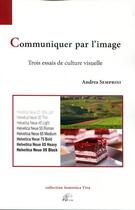 Couverture du livre « Communiquer par l'image : trois essais de culture visuelle » de Andréa Semprini aux éditions Pu De Limoges