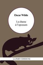Couverture du livre « La chasse à l'opossum » de Oscar Wilde aux éditions La Part Commune