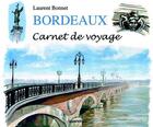 Couverture du livre « Bordeaux, carnet de voyage » de Laurent Bonnet aux éditions Geste