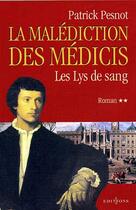 Couverture du livre « La malediction des medicis t.2 ; les lys de sang » de Patrick Pesnot aux éditions Editions 1
