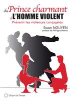 Couverture du livre « Du prince charmant à l'homme violent ; prévenir les violences conjugales » de Swan Nguyen et Julia Garand aux éditions L'esprit Du Temps