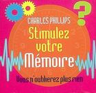 Couverture du livre « Stimulez votre mémoire » de Charles Phillips aux éditions Contre-dires