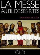 Couverture du livre « La messe au fil de ses rites » de Robert Le Gall aux éditions Cld