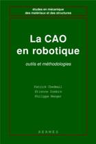 Couverture du livre « La CAO en robotique, outils et méthodologies » de Chedmail Patrick aux éditions Hermes Science Publications