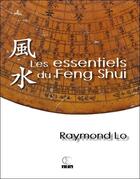 Couverture du livre « Les essentiels du feng shui » de Raymond Lo aux éditions Infinity Feng Shui