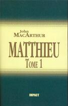 Couverture du livre « Matthieu : Tome 1 (ch.1-7) - Commentaires bibliques » de Macarthur John F. aux éditions Publications Chretiennes