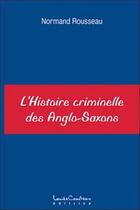 Couverture du livre « L'histoire criminelle des anglo-saxons » de Normand Rousseau aux éditions Louise Courteau