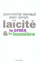 Couverture du livre « Laïcité : la croix et la bannière » de Alain Simon et Jean-Michel Reynaud aux éditions Bruno Leprince