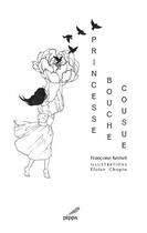 Couverture du livre « Princesse bouche cousue » de Francoise Kerisel et Eloise Chopin aux éditions Pippa