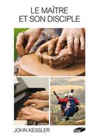 Couverture du livre « Le maitre et son disciple - cours pour les nouveaux chretiens » de John Kessler aux éditions Biblos