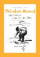 Couverture du livre « Théodore Monod, un savant sous les étoiles » de Bruno Doucey et Zau aux éditions A Dos D'ane