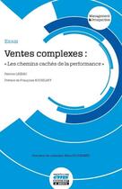 Couverture du livre « Ventes complexes : les chemins caches de la performance » de Lezeau Fabrice aux éditions Management Prospective