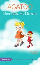 Couverture du livre « Agatoo, mon papa, ma maman » de Elle David et Myss Cc aux éditions Mademoiselle A Trois Ailes