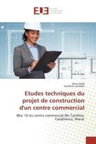 Couverture du livre « Etudes techniques du projet de construction d'un centre commercial : Bloc 10 du centre commercial IBn Tachfine, Casablanca, Maroc » de Sarra Lbibb aux éditions Editions Universitaires Europeennes