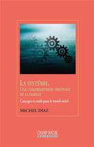 Couverture du livre « La systémie : une compréhension originale de la famille ; concepts et outils pour le travail social » de Michel Diaz aux éditions Matrice