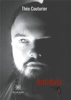 Couverture du livre « Antidote » de Theo Couturier aux éditions Le Lys Bleu