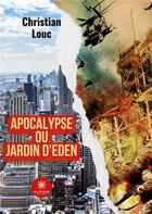 Couverture du livre « Apocalypse ou Jardin d'Eden » de Christian Louc aux éditions Le Lys Bleu