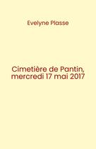 Couverture du livre « Cimetière de Pantin, mercredi 17 mai 2017 » de Evelyne Plasse aux éditions Librinova