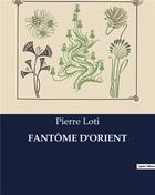 Couverture du livre « FANTÔME D'ORIENT » de Pierre Loti aux éditions Culturea