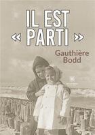 Couverture du livre « Il est parti » de Bodd Gauthiere aux éditions Le Lys Bleu