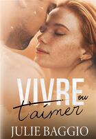 Couverture du livre « Vivre ou t'aimer » de Julie Baggio aux éditions Bookelis