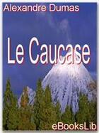 Couverture du livre « Le Caucase » de Alexandre Dumas aux éditions Ebookslib