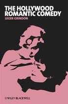 Couverture du livre « The Hollywood Romantic Comedy » de Leger Grindon aux éditions Wiley-blackwell