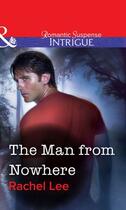 Couverture du livre « The Man from Nowhere (Mills & Boon Intrigue) » de Rachel Lee aux éditions Mills & Boon Series