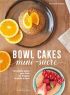 Couverture du livre « Bowl cakes mini-sucre ; 35 recettes plaisir pour éviter les fringales et garder la ligne » de Emmanuelle Levesque aux éditions Larousse