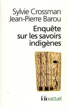 Couverture du livre « Enquête sur les savoirs indigènes » de Sylvie Crossman et Jean-Pierre Barou aux éditions Folio