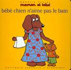 Couverture du livre « Maman et bébé Tome 6 : bébé chien n'aime pas le bain » de Ophelie Texier aux éditions Gallimard-jeunesse