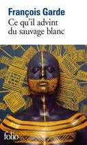 Couverture du livre « Ce qu'il advint du sauvage blanc » de Francois Garde aux éditions Gallimard