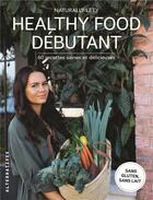 Couverture du livre « Healthy food débutants ; 60 recettes saine et délicieuses » de Naturally Lety aux éditions Alternatives