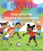 Couverture du livre « Des amis de toutes les couleurs » de Catherine Dolto et Colline Faure-Poiree aux éditions Gallimard Jeunesse Giboulees
