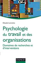 Couverture du livre « Psychologie du travail et des organisations ; domaines de recherches et d'interventions » de Claude Lemoine aux éditions Dunod