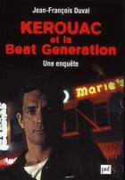 Couverture du livre « Kerouac et la beat generation » de Jean-Francois Duval aux éditions Puf