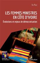 Couverture du livre « Les femmes ministres en cote d'ivoire - evolutions et enjeux de democratisation » de Titi Pale aux éditions L'harmattan