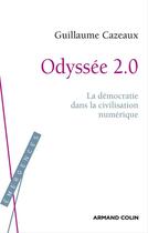 Couverture du livre « Odyssée 2.0 ; la démocratie dans la civilisation numérique » de Guillaume Cazeaux aux éditions Armand Colin