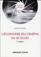 Couverture du livre « L'économie du cinéma en 50 fiches (5e édition) » de Laurent Creton aux éditions Armand Colin