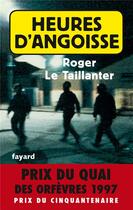 Couverture du livre « Heures d'angoisse : Prix du quai des orfèvres 1997 » de Roger Le Taillanter aux éditions Fayard