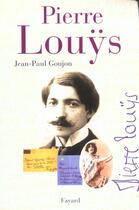 Couverture du livre « Pierre lou?s » de Jean-Paul Goujon aux éditions Fayard