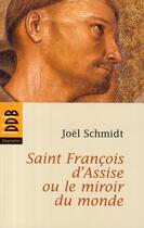 Couverture du livre « Saint François d'Assise ou le miroir du monde » de Joël Schmidt aux éditions Desclee De Brouwer