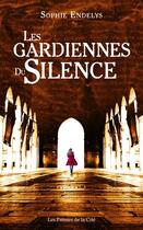 Couverture du livre « Les gardiennes du silence » de Sophie Endelys aux éditions Presses De La Cite