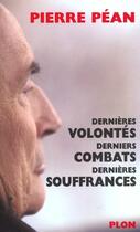 Couverture du livre « Dernieres Volontes ; Derniers Combats ; Dernieres Souffrances » de Pierre Pean aux éditions Plon