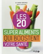 Couverture du livre « Les 20 supers aliments qui boostent la santé » de Sarah Brewer aux éditions Solar