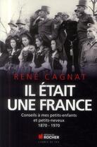 Couverture du livre « Il était une France ; 1870-1914-2001 » de Cagnat René aux éditions Rocher