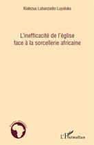 Couverture du livre « L'inefficacité de l'église face à la sorcellerie africaine » de Kiatezua Lubanzadio Luyaluka aux éditions L'harmattan