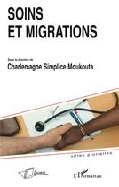 Couverture du livre « Soins et migrations » de Charlemagne Simplice Moukouta aux éditions L'harmattan