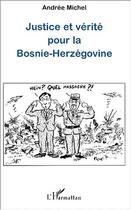 Couverture du livre « JUSTICE ET VÉRITÉ POUR LA BOSNIE-HERZÉGOVINE » de Andrée Michel aux éditions Editions L'harmattan