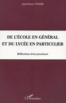 Couverture du livre « De l'ecole en general et du lycee en particulier - reflexions d'un proviseur » de Jean-Pierre Tosser aux éditions Editions L'harmattan